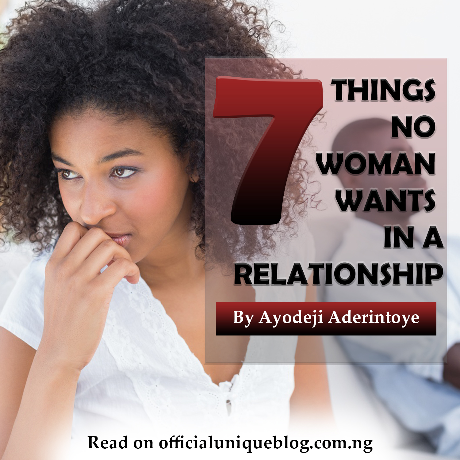7 THINGS NO WOMAN WANTS IN A RELATIONSHIP – Ayodeji Aderintoye