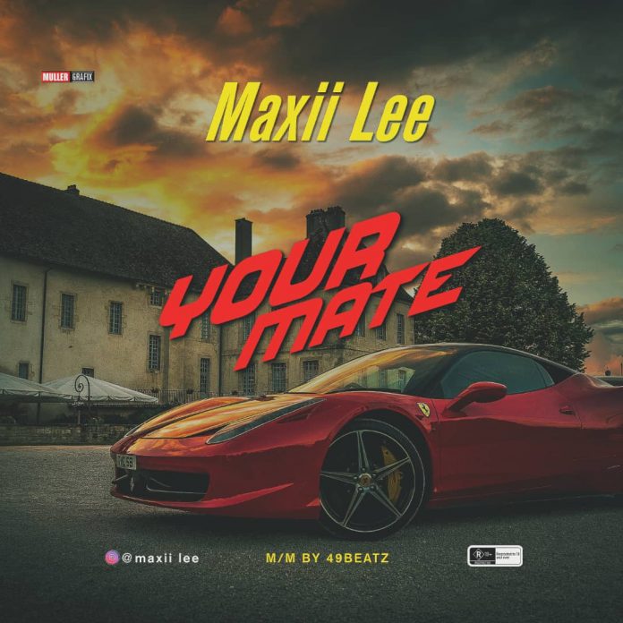 MUSIC: Maxii Lee – Your Mate (M/M by 49Beatz) | @Maxii_Lee