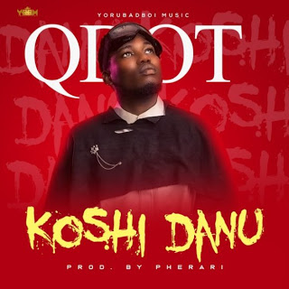 MUSIC: Qdot – Koshi Danu (Prod. Pherari)