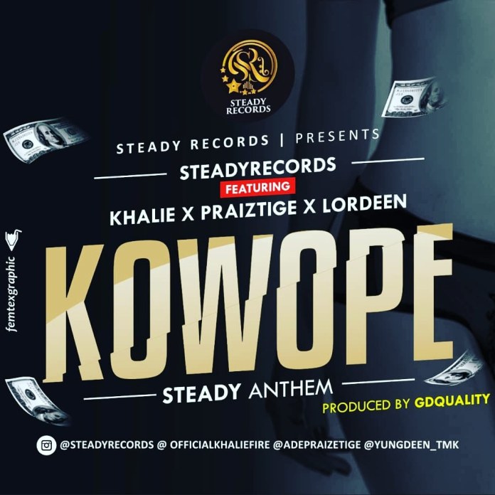 [Music] : Steady Records ft Khalie & Praiztige & Lorddeen – Kowope