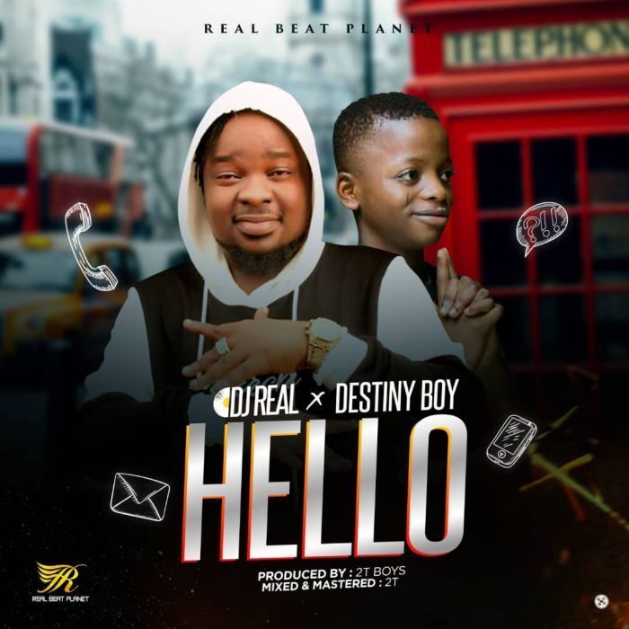MUSIC: DJ Real x Destiny Boy – Hello