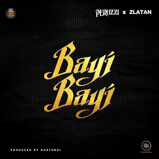 [Music] Peruzzi ft. Zlatan Ibile – Bayi Bayi