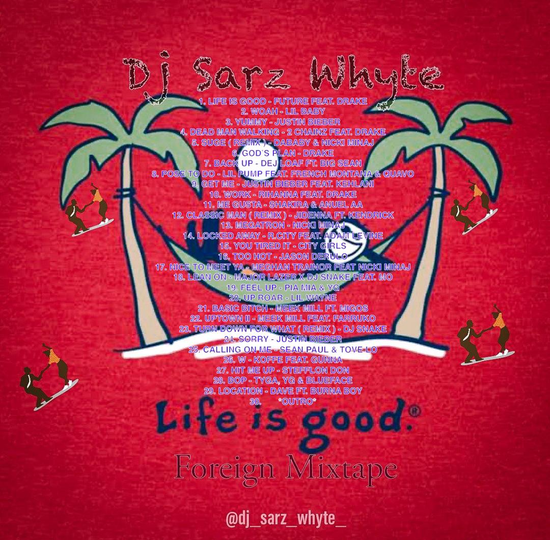 [Mixtape] DJ SARZ WHYTE-  LIFE IS GOOD FOREIGN MIXTAPE