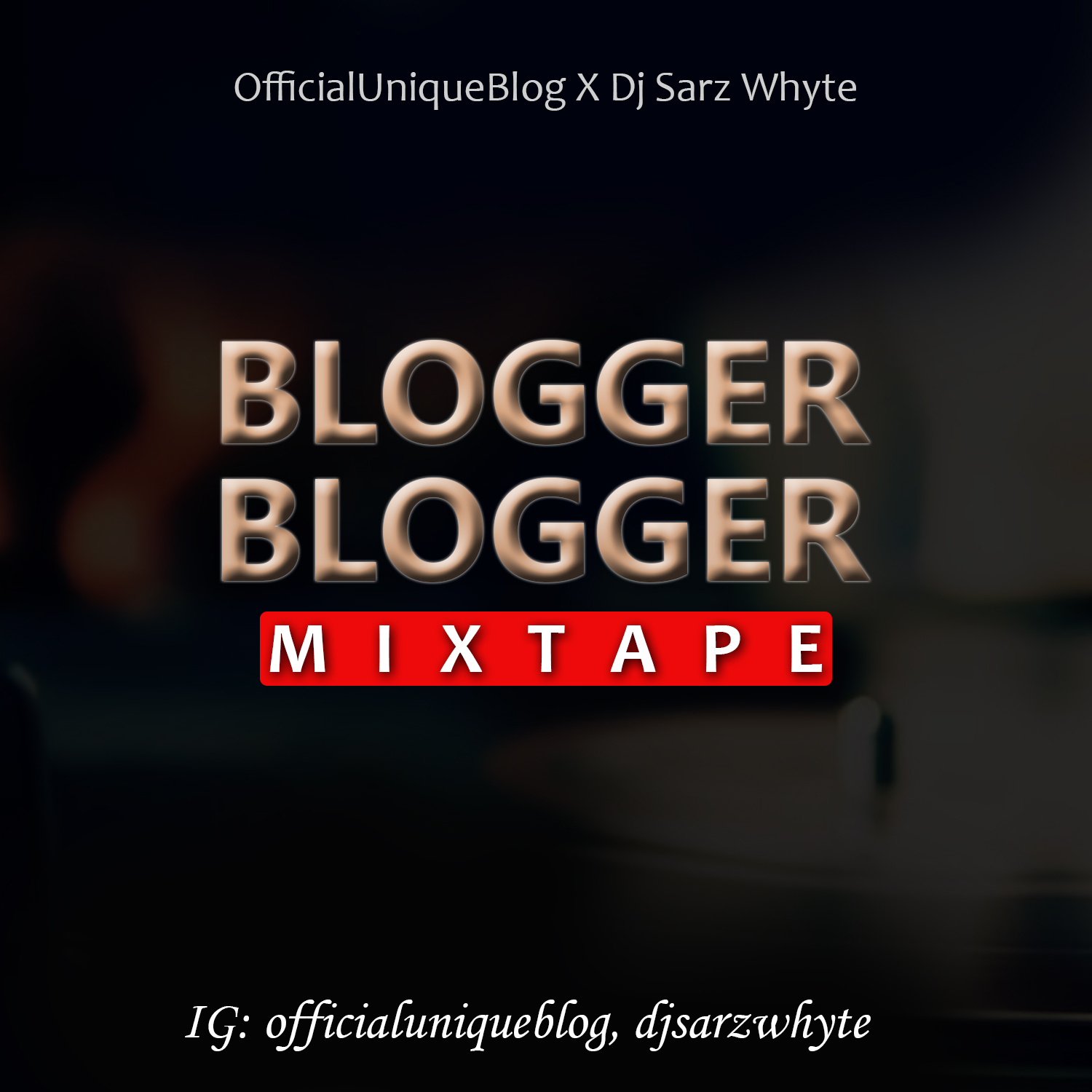 [Mixtape] OfficialUniqueBlog X Dj Sarz Whyte – Blogger Blogger Mixtape